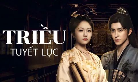 Nội dung, lịch chiếu phim Triều tuyết lục đang gây sốt mạng xã hội