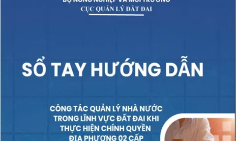 Ban hành Sổ tay hướng dẫn công tác quản lý đất đai tại chính quyền địa phương 2 cấp