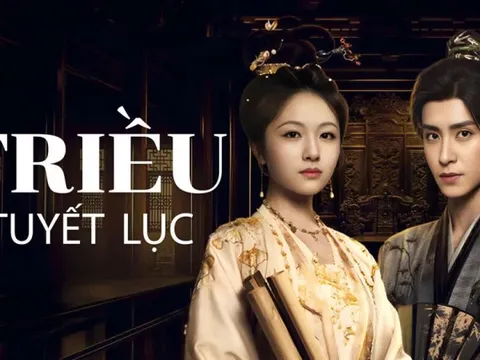 Nội dung, lịch chiếu phim Triều tuyết lục đang gây sốt mạng xã hội