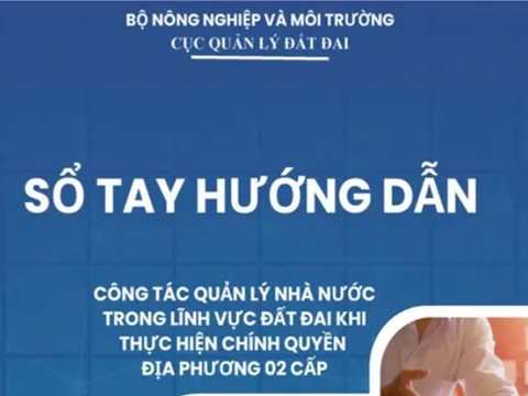 Ban hành Sổ tay hướng dẫn công tác quản lý đất đai tại chính quyền địa phương 2 cấp